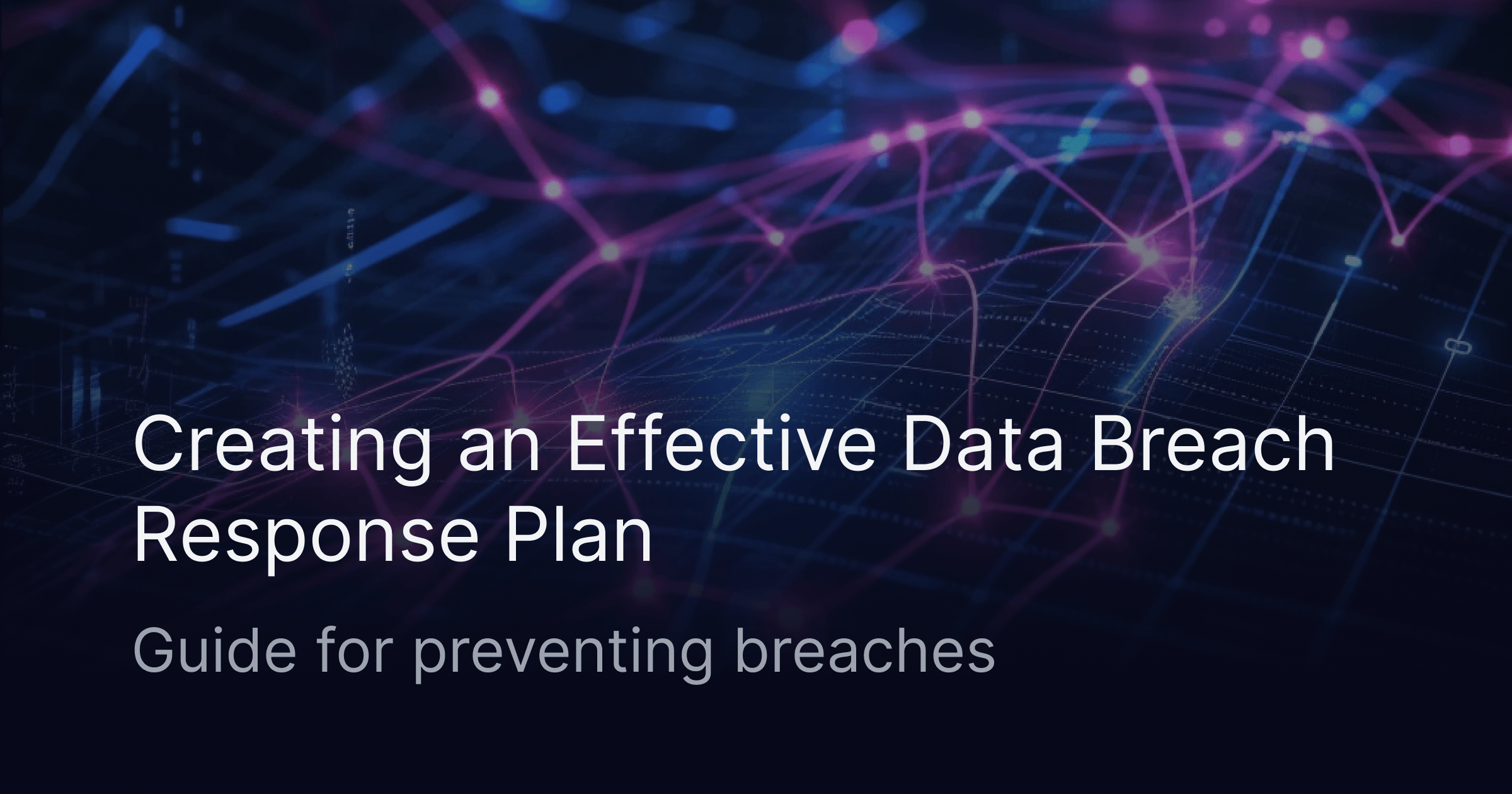 Creating an Effective Data Breach Response Plan: A Guide for preventing breaches
